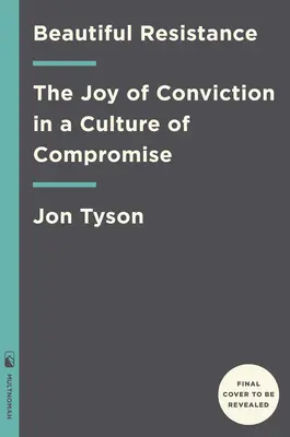 Schöner Widerstand: Die Freude an der Überzeugung in einer Kultur des Kompromisses - Beautiful Resistance: The Joy of Conviction in a Culture of Compromise