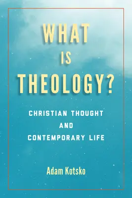 Was ist Theologie? Christliches Denken und zeitgenössisches Leben - What Is Theology?: Christian Thought and Contemporary Life