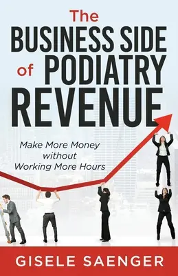 Die geschäftliche Seite der Einnahmen in der Podologie: Mehr Geld verdienen ohne mehr Stunden zu arbeiten - The Business Side of Podiatry Revenue: Make More Money without Working More Hours