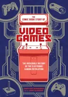 Die Comic-Geschichte der Videospiele: Die unglaubliche Geschichte der elektronischen Spiele-Revolution - The Comic Book Story of Video Games: The Incredible History of the Electronic Gaming Revolution