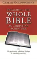 Die ganze Bibel als christliche Schrift predigen: Die Anwendung der Biblischen Theologie auf die Verkündigung - Preaching the Whole Bible as Christian Scripture: The Application of Biblical Theology to Expository Preaching