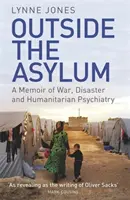 Außerhalb des Asyls: Eine Erinnerung an Krieg, Katastrophen und humanitäre Psychiatrie - Outside the Asylum: A Memoir of War, Disaster and Humanitarian Psychiatry