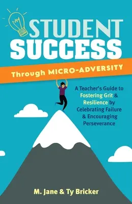 Schülererfolg durch Mikroversagen: Ein Leitfaden für Lehrer zur Förderung von Mut und Widerstandsfähigkeit durch Anerkennung von Misserfolgen und Ermutigung zur Beharrlichkeit - Student Success Through Micro-Adversity: A Teacher's Guide to Fostering Grit and Resilience by Celebrating Failure and Encouraging Perseverance