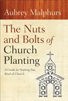 Das A und O der Gemeindegründung: Ein Leitfaden für die Gründung jeder Art von Gemeinde - The Nuts and Bolts of Church Planting: A Guide for Starting Any Kind of Church