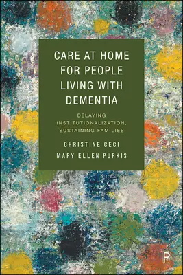 Häusliche Pflege für Menschen mit Demenz: Verzögerung der Heimeinweisung, Unterstützung der Familien - Care at Home for People Living with Dementia: Delaying Institutionalization, Sustaining Families