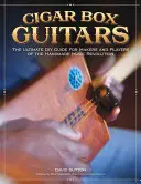 Zigarrenkisten-Gitarren: Der ultimative DIY-Leitfaden für Macher und Spieler der handgemachten Musikrevolution - Cigar Box Guitars: The Ultimate DIY Guide for Makers and Players of the Handmade Music Revolution