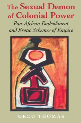 Der sexuelle Dämon der kolonialen Macht: Panafrikanische Verkörperung und erotische Schemata des Empire - The Sexual Demon of Colonial Power: Pan-African Embodiment and Erotic Schemes of Empire