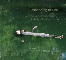 Reagieren auf den Ort: Die Performance-Arbeit von Marilyn Arsem - Responding to Site: The Performance Work of Marilyn Arsem