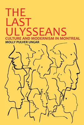 Die letzten Ulysseer: Kultur und Modernismus in Montreal - The Last Ulysseans: Culture and Modernism in Montreal