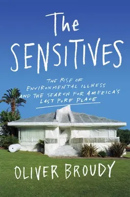 Die Sensiblen: Das Aufkommen von Umweltkrankheiten und die Suche nach Amerikas letztem reinen Ort - The Sensitives: The Rise of Environmental Illness and the Search for America's Last Pure Place