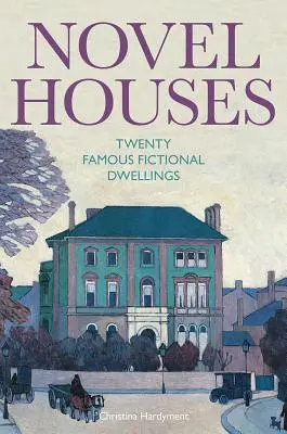 Romanhafte Häuser: Zwanzig berühmte fiktive Behausungen - Novel Houses: Twenty Famous Fictional Dwellings