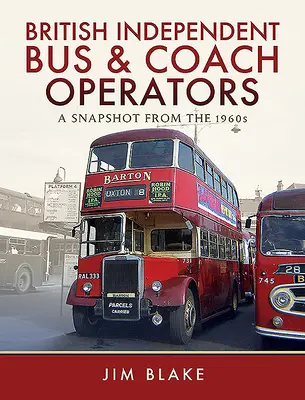 Unabhängige britische Busunternehmen: Eine Momentaufnahme aus den 1960er Jahren - British Independent Bus and Coach Operators: A Snapshot from the 1960s