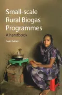 Ländliche Biogasprogramme in kleinem Maßstab - Ein Handbuch - Small-scale Rural Biogas Programmes - A handbook