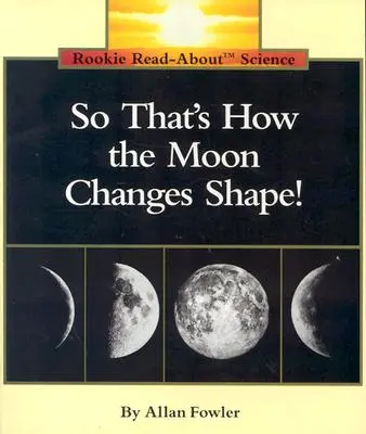 So verändert der Mond also seine Form! (Rookie Read-About Science: Weltraumforschung) - So That's How the Moon Changes Shape! (Rookie Read-About Science: Space Science)