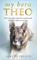 Mein Held Theo - Der tapfere Polizeihund, der über seine Pflicht hinausging, um Leben zu retten - My Hero Theo - The Brave Police Dog Who Went Beyond the Call of Duty to Save Lives