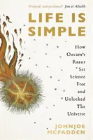 Das Leben ist einfach - Wie Occams Rasiermesser die Wissenschaft befreite und das Universum aufschloss - Life is Simple - How Occam's Razor Set Science Free And Unlocked the Universe