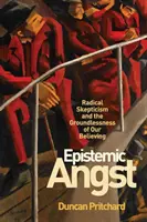 Epistemische Angst: Radikaler Skeptizismus und die Grundlosigkeit unseres Glaubens - Epistemic Angst: Radical Skepticism and the Groundlessness of Our Believing