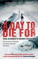 Ein Tag zum Sterben: 1996: Die schlimmste Katastrophe des Everest: Die persönliche Reise eines Überlebenden zur Aufdeckung der Wahrheit - A Day to Die for: 1996: Everest's Worst Disaster: One Survivor's Personal Journey to Uncover the Truth