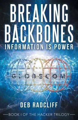 Breaking Backbones: Information ist Macht: Buch I der Hacker-Trilogie - Breaking Backbones: Information Is Power: Book I of the Hacker Trilogy