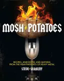 Mosh Potatoes: Rezepte, Anekdoten und Chaos von den Schwergewichten des Heavy Metal - Mosh Potatoes: Recipes, Anecdotes, and Mayhem from the Heavyweights of Heavy Metal