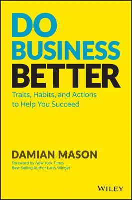 Geschäfte besser machen: Eigenschaften, Gewohnheiten und Handlungen, die Ihnen zum Erfolg verhelfen - Do Business Better: Traits, Habits, and Actions to Help You Succeed