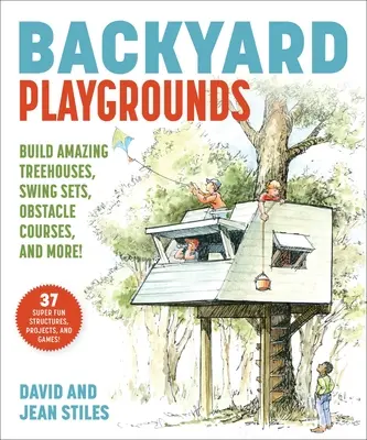 Spielplätze im Garten: Erstaunliche Baumhäuser, Ninja-Projekte, Hindernisparcours und mehr bauen! - Backyard Playgrounds: Build Amazing Treehouses, Ninja Projects, Obstacle Courses, and More!