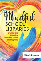 Achtsame Schulbibliotheken: Schaffung und Erhaltung von nährenden Räumen und Programmen - Mindful School Libraries: Creating and Sustaining Nurturing Spaces and Programs