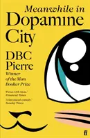 Meanwhile in Dopamine City - Auf der Shortlist für den Goldsmiths Prize 2020 - Meanwhile in Dopamine City - Shortlisted for the Goldsmiths Prize 2020