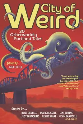 Stadt des Unheimlichen: 30 ungewöhnliche Portland-Geschichten - City of Weird: 30 Otherworldly Portland Tales