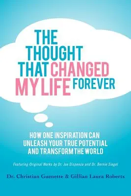 Der Gedanke, der mein Leben für immer veränderte: Wie eine einzige Inspiration Ihr wahres Potenzial freisetzen und die Welt verändern kann - The Thought That Changed My Life Forever: How One Inspiration Can Unleash Your True Potential and Transform the World