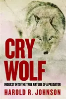 Cry Wolf: Untersuchung über die wahre Natur eines Raubtiers - Cry Wolf: Inquest Into the True Nature of a Predator