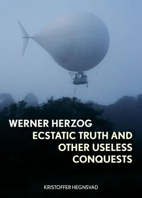 Werner Herzog: Ekstatische Wahrheit und andere nutzlose Eroberungen - Werner Herzog: Ecstatic Truth and Other Useless Conquests