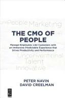 Die Cmo der Menschen: Führen Sie Mitarbeiter wie Kunden mit einer immersiven, vorhersagbaren Erfahrung, die Produktivität und Leistung steigert - The Cmo of People: Manage Employees Like Customers with an Immersive Predictable Experience That Drives Productivity and Performance