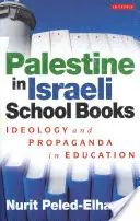 Palästina in israelischen Schulbüchern - Ideologie und Propaganda im Bildungswesen - Palestine in Israeli School Books - Ideology and Propaganda in Education