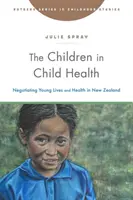 Die Kinder in der Kindergesundheit: Verhandlungen über das Leben junger Menschen und die Gesundheit in Neuseeland - The Children in Child Health: Negotiating Young Lives and Health in New Zealand