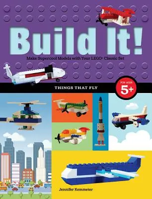 Bau es! Dinge, die fliegen: Baue supercoole Modelle mit deinen Lieblingsteilen von Lego(r) - Build It! Things That Fly: Make Supercool Models with Your Favorite Lego(r) Parts