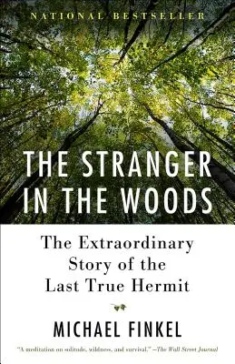 Der Fremde im Wald: Die außergewöhnliche Geschichte des letzten wahren Einsiedlers - The Stranger in the Woods: The Extraordinary Story of the Last True Hermit