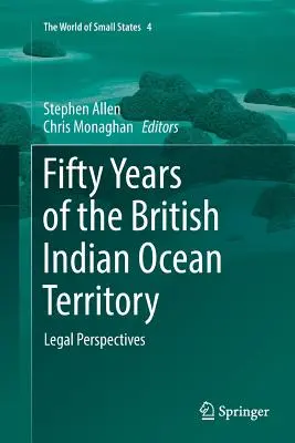 Fünfzig Jahre des britischen Territoriums im Indischen Ozean: Rechtsperspektiven - Fifty Years of the British Indian Ocean Territory: Legal Perspectives