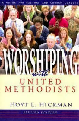 Gottesdienste mit den Vereinigten Methodisten - Überarbeitete Ausgabe: Ein Leitfaden für Pastoren und Kirchenführer - Worshiping with United Methodists Revised Edition: A Guide for Pastors and Church Leaders