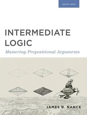 Logik für Fortgeschrittene (Lehrerausgabe): Beherrschen aussagenlogischer Argumente - Intermediate Logic (Teacher Edition): Mastering Propositional Arguments