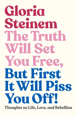 Die Wahrheit wird dich befreien, aber zuerst wird sie dich ankotzen! Gedanken über Leben, Liebe und Rebellion - The Truth Will Set You Free, But First It Will Piss You Off!: Thoughts on Life, Love, and Rebellion