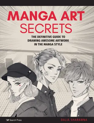 Manga Art Secrets: Der ultimative Leitfaden zum Zeichnen großartiger Kunstwerke im Manga-Stil - Manga Art Secrets: The Definitive Guide to Drawing Awesome Artwork in the Manga Style