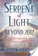 Die Schlange des Lichts: Jenseits von 2012: Die Bewegung der Kundalini der Erde und der Aufstieg des weiblichen Lichts - Serpent of Light: Beyond 2012: The Movement of the Earth's Kundalini and the Rise of the Female Light