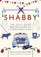 Shabby: Der lustige britische Leitfaden für ein stressfreies Leben - Shabby: The Jolly Good British Guide to Stress-Free Living