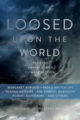 Loosed Upon the World: Die Saga-Anthologie der Klimafiktion - Loosed Upon the World: The Saga Anthology of Climate Fiction