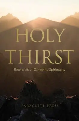 Heiliger Durst: Grundlegendes zur karmelitischen Spiritualität - Holy Thirst: Essentials of Carmelite Spirituality