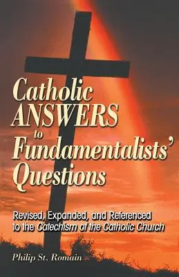 Katholische Antworten auf Fragen von Fundamentalisten: Überarbeitet, erweitert und mit Verweis auf den Katechismus der Katholischen Kirche - Catholic Answers to Fundamentalists' Questions: Revised, Expanded, and Referenced to the Catechism of the Catholic Church