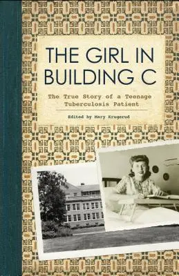 Das Mädchen in Gebäude C: Die wahre Geschichte einer jugendlichen Tuberkulosepatientin - The Girl in Building C: The True Story of a Teenage Tuberculosis Patient