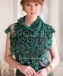 So schön häkeln: 21 unbeschwerte Spitzenmuster - Crochet So Lovely: 21 Carefree Lace Designs