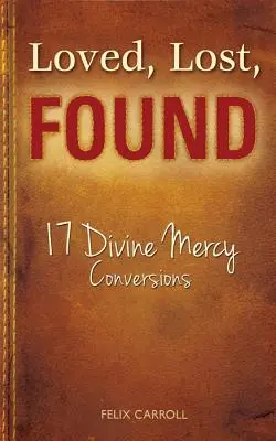 Geliebt, verloren, gefunden: 17 Bekehrungen der Göttlichen Barmherzigkeit - Loved, Lost, Found: 17 Divine Mercy Conversions